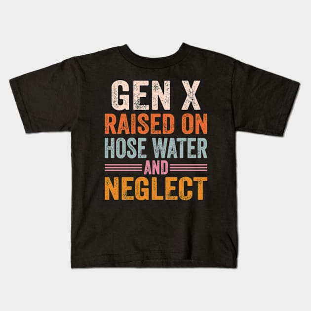 GEN X raised on hose water and neglect Kids T-Shirt by David Brown